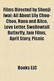 Films Directed by Shunji Iwai (Study Guide): All about Lily Chou-Chou, Hana and Alice, Love Letter, Swallowtail Butterfly, Jam Films-