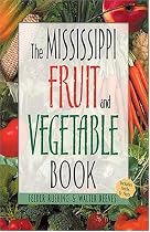The Mississippi Fruit and Vegetable Book: Includes Herbs & Nuts (Southern Fruit and Vegetable Books)