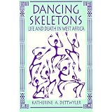 Dancing Skeletons: Life and Death in West Africa by Katherine A. Dettwyler