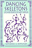 Dancing Skeletons: Life and Death in West Africa