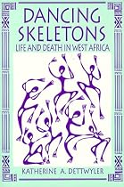 Dancing Skeletons: Life and Death in West Africa