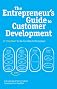 The Entrepreneur's Guide to Customer Development:  A cheat sheet to The Four Steps to the Epiphany