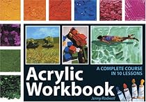 Acrylic Workbook: A Complete Course in Ten Lessons