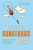 What is your dangerous idea? : today's leading thinkers on the unthinkable