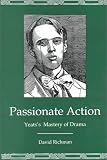 Passionate Action: Yeats s Mastery of Drama