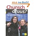 Chunsch druus?: Schweizerdeutsch verstehen - die Deutschschweiz verstehen