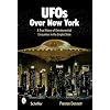 UFOs Over New York: A True History of Extraterrestrial Encounters in the Empire State