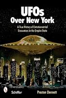 UFOs Over New York: A True History of Extraterrestrial Encounters in the Empire State