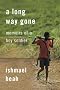 A Long Way Gone : Memoirs of a Boy Soldier