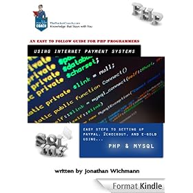PHP Programming for PayPal, 2CheckOut, and E-Gold Internet Payment Systems: An Easy to follow guide.