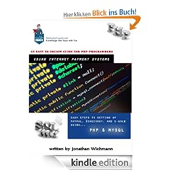 PHP Programming for PayPal, 2CheckOut, and E-Gold Internet Payment Systems: An Easy to follow guide.
