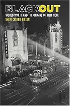 Blackout: World War II and the Origins of Film Noir