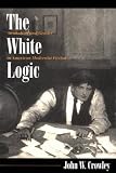 The White Logic : Alcoholism And Gender In American  Modernist Fiction