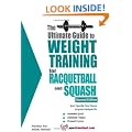 Ultimate Guide to Weight Training for Racquetball & Squash (Ultimate Guide to Weight Training: Racquetball & Squash)