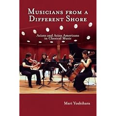 Musicians from a Different Shore: Asians and Asian Americans in Classical Music