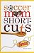 Search : SOCCER MOM SHORT-CUTS
