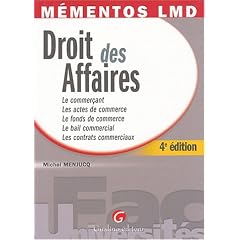 Droit des Affaires : Le commercant Les actes de commerce Le fonds de commerce Le bail commercail Les contrats commerciaux