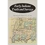 Early Indiana Trails and Surveys (Indiana Historical Society Publications, V. 6, No. 3.)