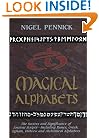 Magical Alphabets: The Secrets and Significance of Ancient Scripts -- Including Runes, Greek, Ogham, Hebrew and Alchemical Alphabets
