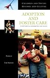 Children And Youth In Adoption, Orphanages, And Foster  Care : A Historical Handbook And Guide