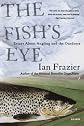 The Fish's Eye: Essays About Angling and the Outdoors