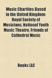 Music Charities Based in the United Kingdom: Royal Society of Musicians, National Youth Music Theatre, Friends of Cathedral Music, European Union Baroque Orchestra, Don't Lose the Music, Musician-