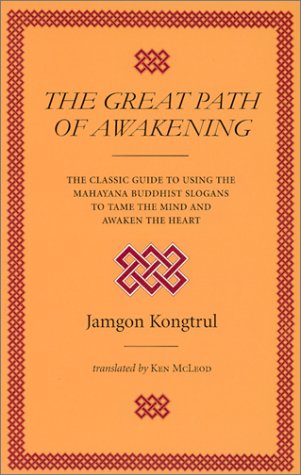 The Great Path of Awakening: The Classic Guide to Using the Mahayana Buddhist Slogans to Tame the Mind and Awaken the Heart