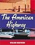 The American Highway: The History and Culture of Roads in the United States The American Highway: The History and Culture of Roads in the United States