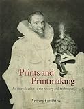 Prints and Printmaking: An Introduction to the History and Techniques