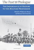The Past as Prologue: The Importance of History to the Military Profession