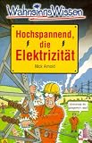 WahnsinnsWissen. Hochspannend, die Elektrizit�t - Nick Arnold