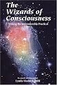 The Wizards of Consciousness: Making the Imponderable Practical