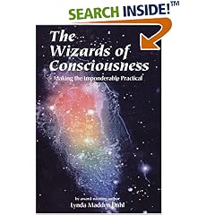 The Wizards of Consciousness: Making the Imponderable Practical