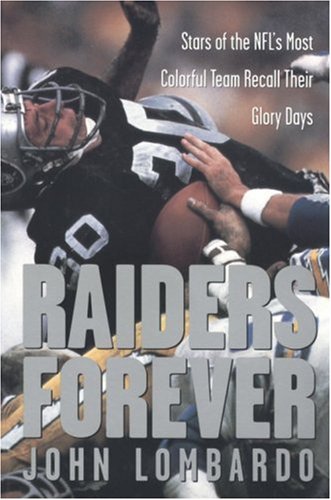 Raiders Forever: Stars of the NFL's Most Colorful Team Recall Their Glory Days
