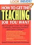 How to Get the Teaching Job You Want: The Complete Guide for College Graduates, Returning Teachers and Career Changers
