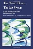 The Wind Blows, the Ice Breaks: Poems of Loss and Renewal by Minnesota Poets