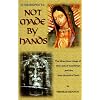 Acheiropoeta: Not Made By Hands: The Miraculous Image of Our Lady of Guadalupe and the Holy Shroud of Turin