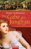 Die Gabe der Jungfrau: Roman - Deana Zin&szlig;meister