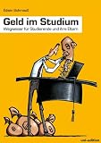 Geld im Studium. Wegweiser f�r Studierende und ihre Eltern