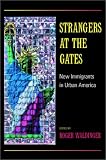 Strangers at the Gates: New Immigrants in Urban America