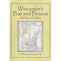 Wisconsin's Past and Present: A Historical Atlas