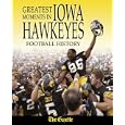 Greatest Moments in Iowa Hawkeyes Football History by Mark Bowden