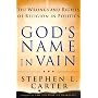 God's Name in Vain : The Wrongs and Rights of Religion in Politics