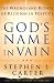 God's Name in Vain: How Religion Should and Should Not Be Involved in Politics