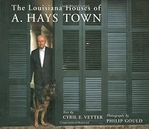 The Louisiana Houses of A. Hays Town