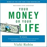 Your Money or Your Life: 9 Steps to Transforming Your Relationship with Money and Achieving Financial Independence Your Money or Your Life: 9 Steps to Transforming Your Relationship with Money and Achieving Financial Independence