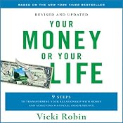 Your Money or Your Life: 9 Steps to Transforming Your Relationship with Money and Achieving Financial Independence | [Vicki Robin]