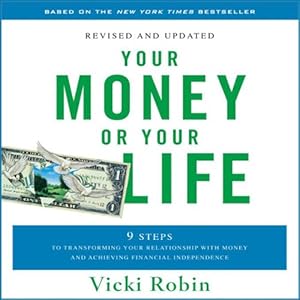 Your Money or Your Life: 9 Steps to Transforming Your Relationship with Money and Achieving Financial Independence