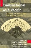  : Transnational Asia Pacific: Gender, Culture, and the Public Sphere