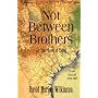 Not Between Brothers: An Epic Novel of Texas
